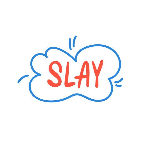 Slay - a modern slang word, meaning to do something amazingly well - hand drawn lettering. Gen Z buzzword